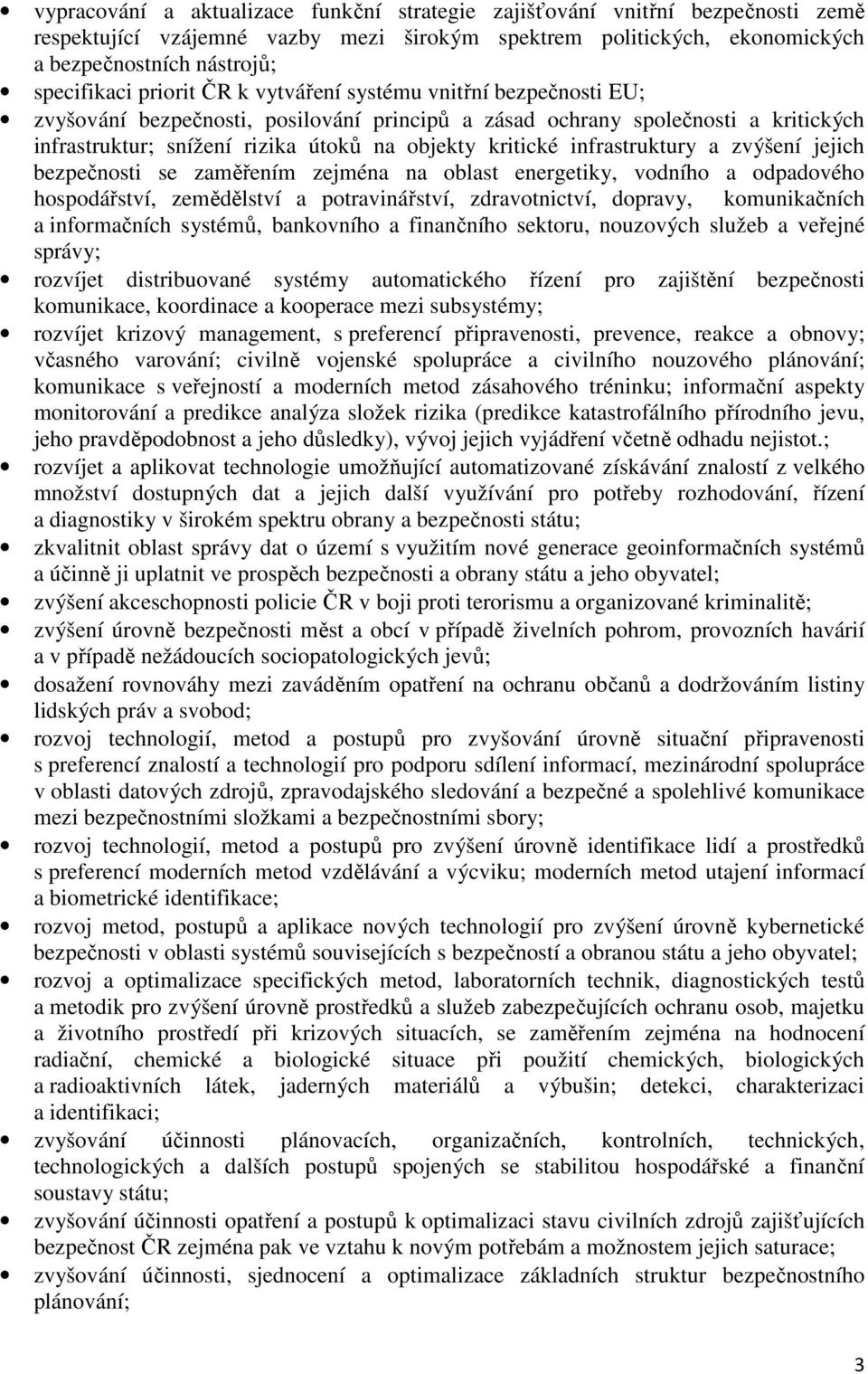 infrastruktury a zvýšení jejich bezpečnosti se zaměřením zejména na oblast energetiky, vodního a odpadového hospodářství, zemědělství a potravinářství, zdravotnictví, dopravy, komunikačních a