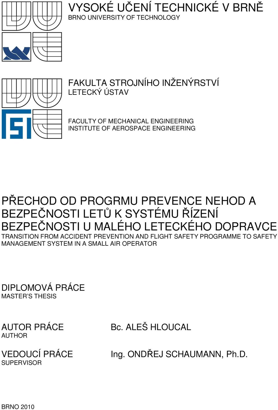 MALÉHO LETECKÉHO DOPRAVCE TRANSITION FROM ACCIDENT PREVENTION AND FLIGHT SAFETY PROGRAMME TO SAFETY MANAGEMENT SYSTEM IN A SMALL AIR