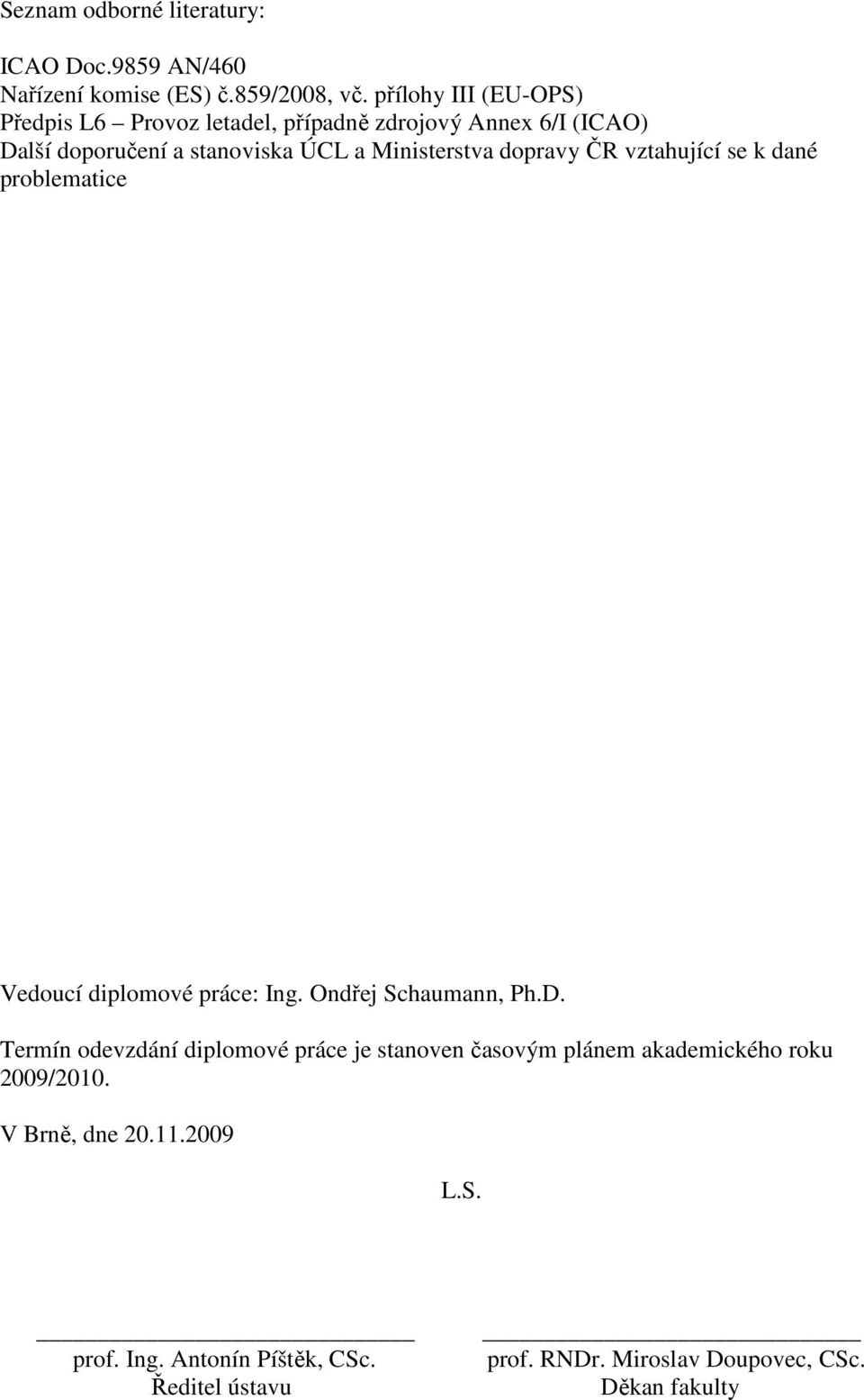 dopravy ČR vztahující se k dané problematice Vedoucí diplomové práce: Ing. Ondřej Schaumann, Ph.D.