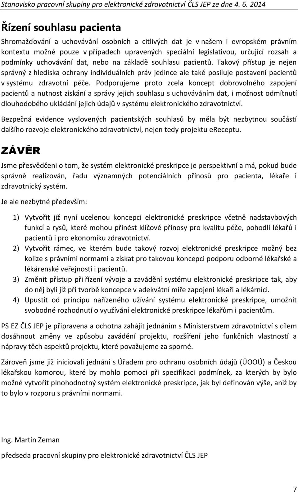 Takový přístup je nejen správný z hlediska ochrany individuálních práv jedince ale také posiluje postavení pacientů v systému zdravotní péče.