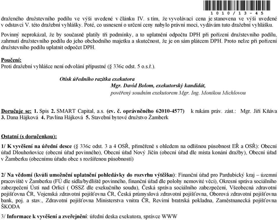 Povinný neprokázal, že by současně platily tři podmínky, a to uplatnění odpočtu DPH při pořízení družstevního podílu, zahrnutí družstevního podílu do jeho obchodního majetku a skutečnost, že je on