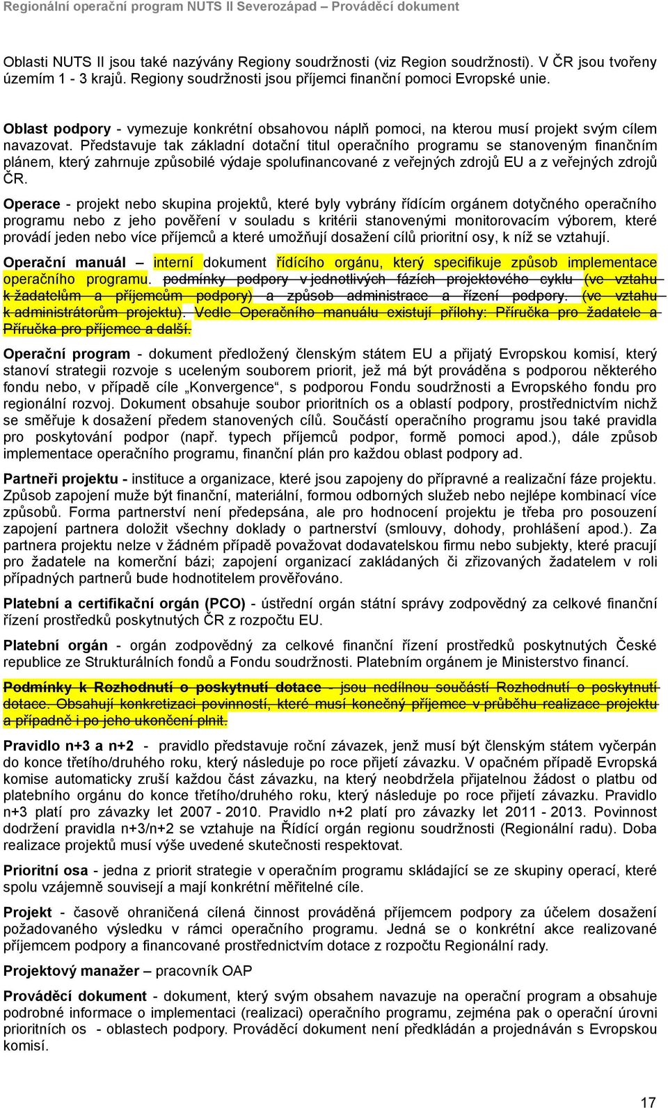 Představuje tak základní dotační titul operačního programu se stanoveným finančním plánem, který zahrnuje způsobilé výdaje spolufinancované z veřejných zdrojů EU a z veřejných zdrojů ČR.