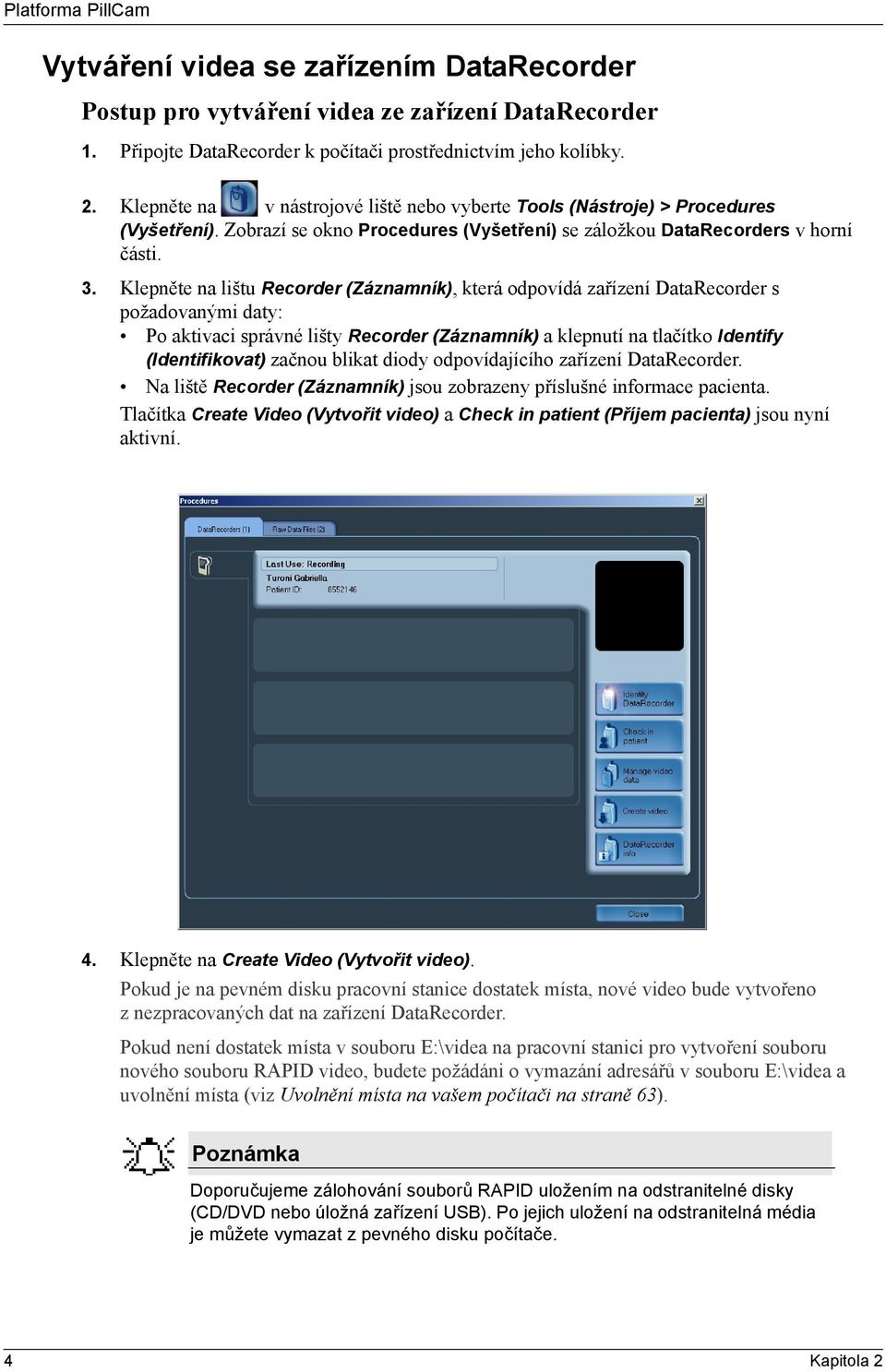 Klepněte na lištu Recorder (Záznamník), která odpovídá zařízení DataRecorder s požadovanými daty: Po aktivaci správné lišty Recorder (Záznamník) a klepnutí na tlačítko Identify (Identifikovat) začnou