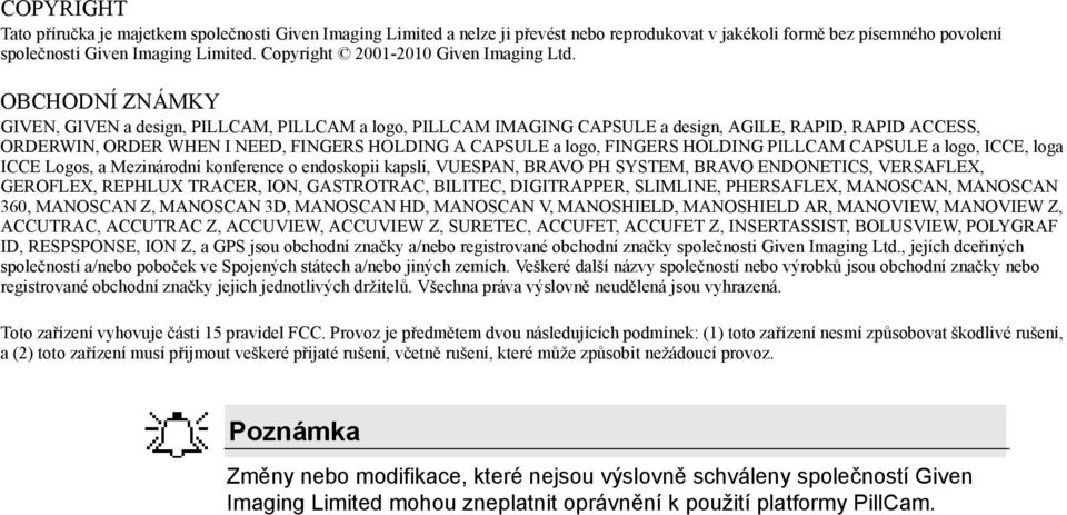 OBCHODNÍ ZNÁMKY GIVEN, GIVEN a design, PILLCAM, PILLCAM a logo, PILLCAM IMAGING CAPSULE a design, AGILE, RAPID, RAPID ACCESS, ORDERWIN, ORDER WHEN I NEED, FINGERS HOLDING A CAPSULE a logo, FINGERS