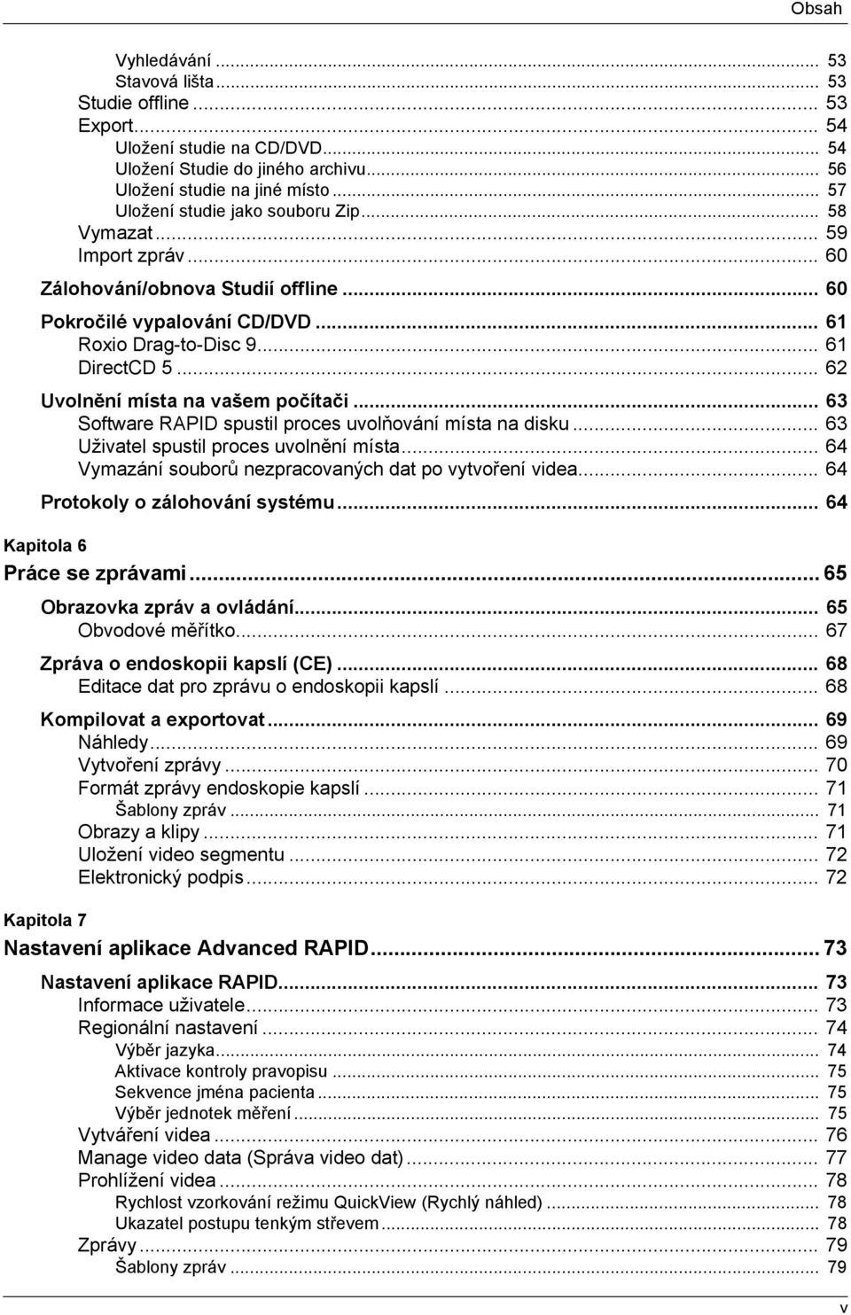 .. 62 Uvolnění místa na vašem počítači... 63 Software RAPID spustil proces uvolňování místa na disku... 63 Uživatel spustil proces uvolnění místa.