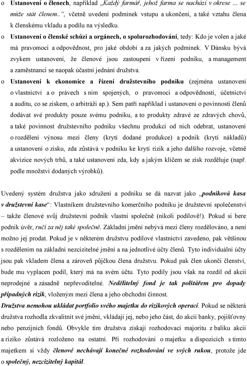 Ustanovení o členské schůzi a orgánech, o spolurozhodování, tedy: Kdo je volen a jaké má pravomoci a odpovědnost, pro jaké období a za jakých podmínek.