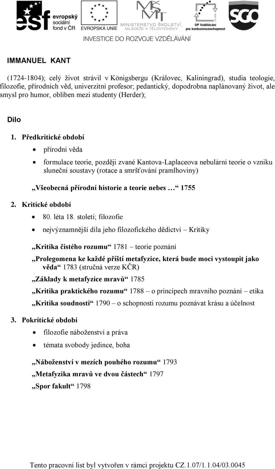 Předkritické období přírodní věda formulace teorie, později zvané Kantova-Laplaceova nebulární teorie o vzniku sluneční soustavy (rotace a smršťování pramlhoviny) Všeobecná přírodní historie a teorie