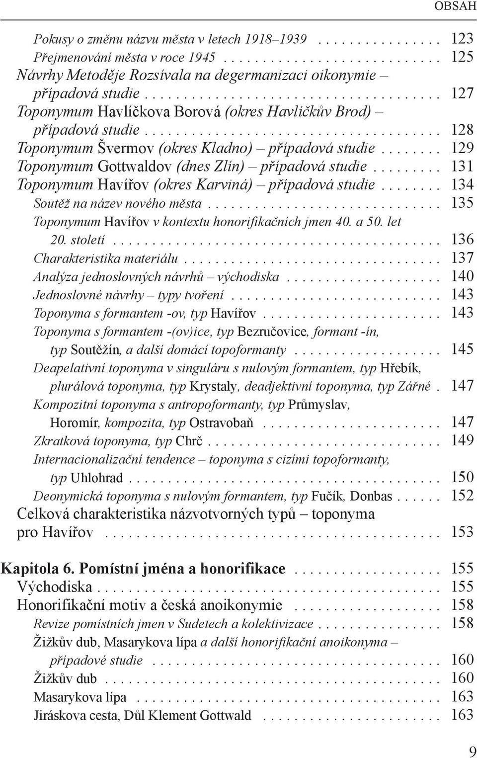 ....... 129 Toponymum Gottwaldov (dnes Zlín) případová studie......... 131 Toponymum Havířov (okres Karviná) případová studie........ 134 Soutěž na název nového města.