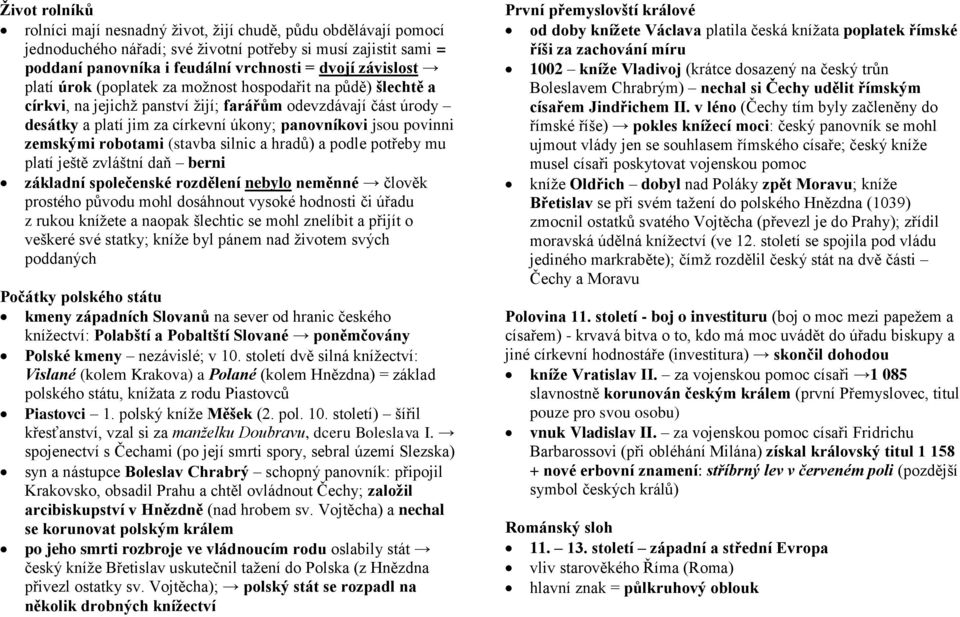 robotami (stavba silnic a hradů) a podle potřeby mu platí ještě zvláštní daň berni základní společenské rozdělení nebylo neměnné člověk prostého původu mohl dosáhnout vysoké hodnosti či úřadu z rukou