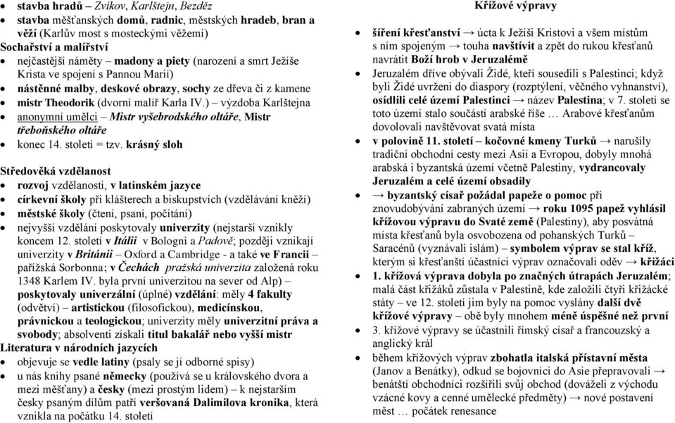 ) výzdoba Karlštejna anonymní umělci Mistr vyšebrodského oltáře, Mistr třeboňského oltáře konec 14. století = tzv.