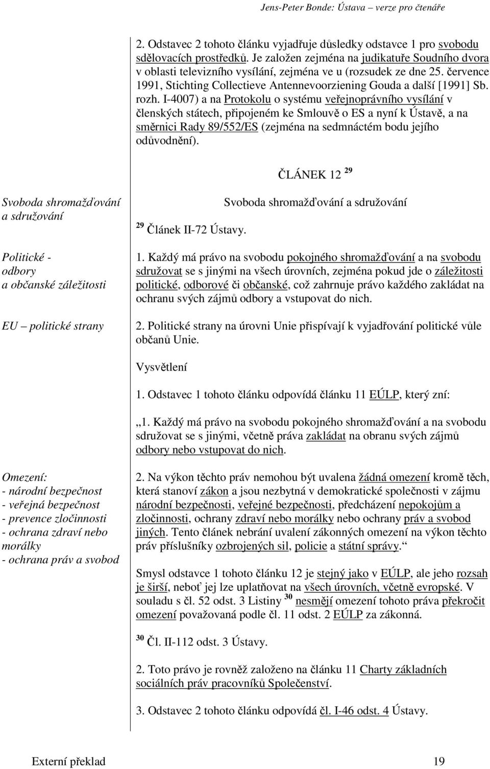 I-4007) a na Protokolu o systému veejnoprávního vysílání v lenských státech, pipojeném ke Smlouv o ES a nyní k Ústav, a na smrnici Rady 89/552/ES (zejména na sedmnáctém bodu jejího odvodnní).