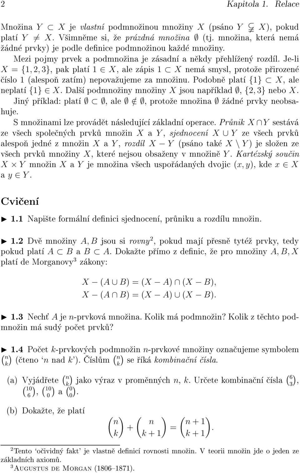 Podobn plat {1} X, ale neplat {1} X. Dal podmno iny mno iny X jsou nap klad, {2, 3} nebo X. Jin p klad: plat, ale /, proto e mno ina dn prvky neobsahuje.