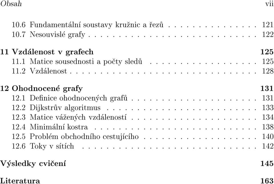 .................... 131 12.2 Dijkstr v algoritmus......................... 133 12.3 Matice v en ch vzd lenost..................... 134 12.4 Minim ln kostra.