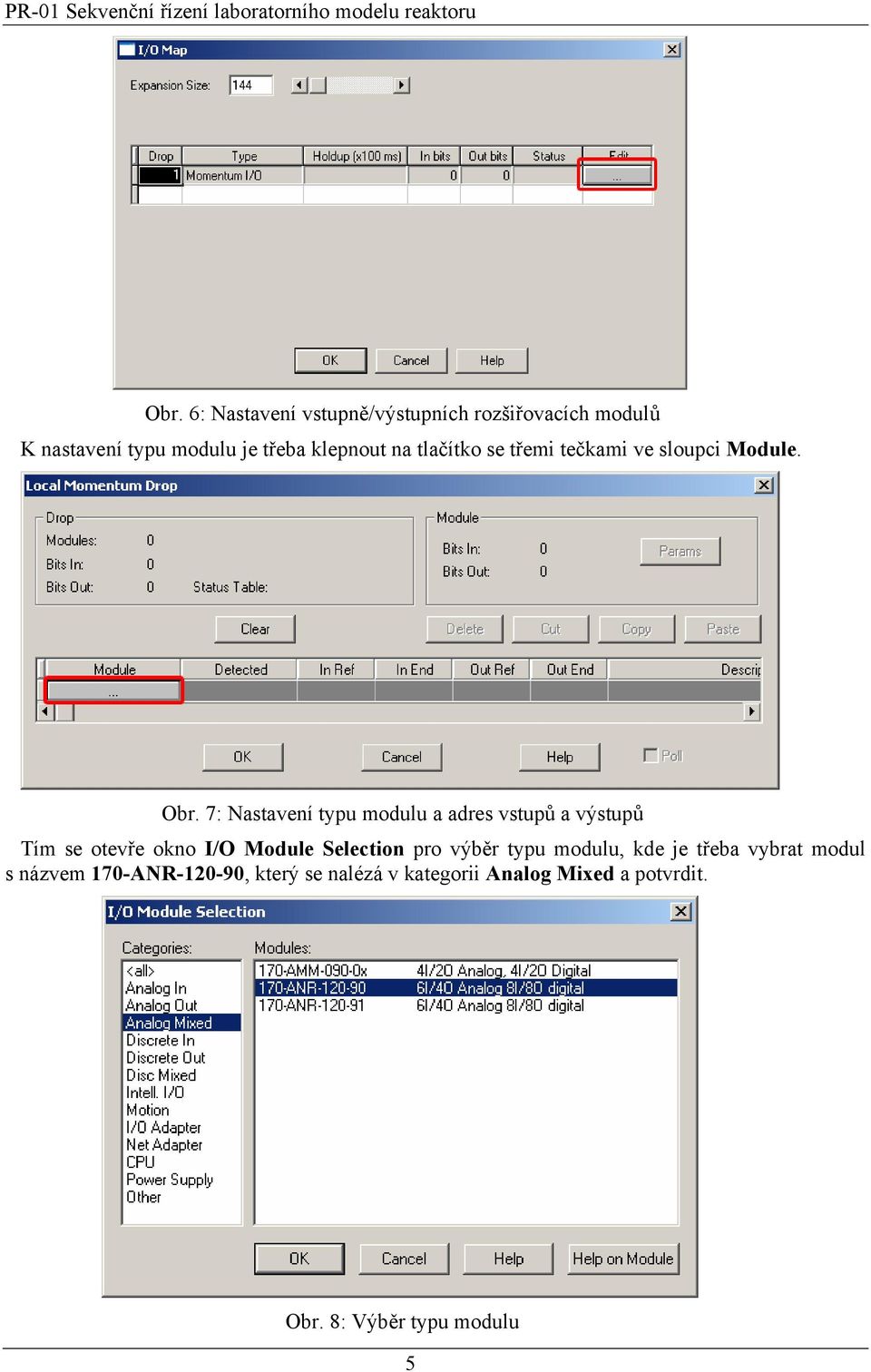 7: Nastavení typu modulu a adres vstupů a výstupů Tím se otevře okno I/O Module Selection pro výběr