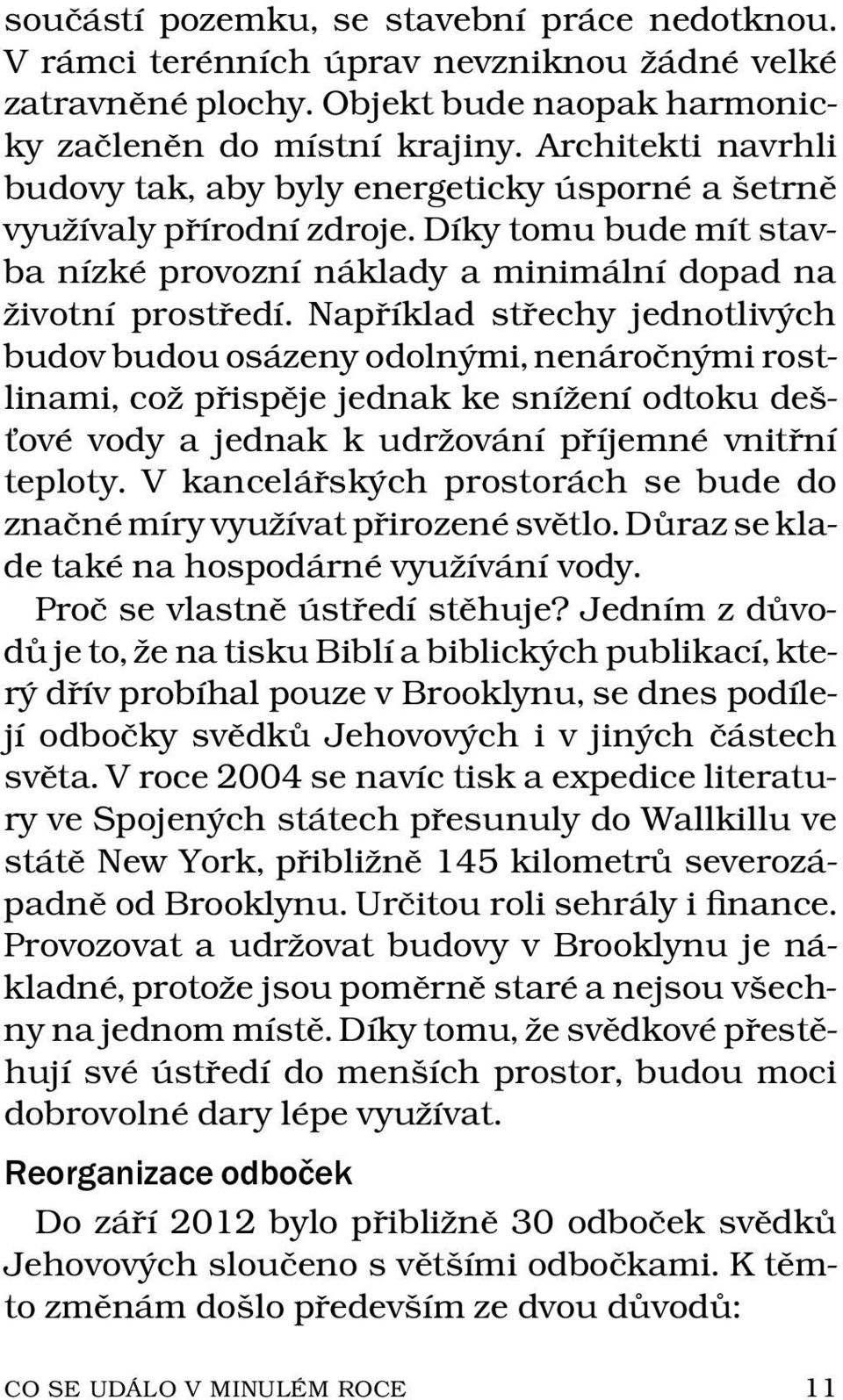 Napr ıklad strechy jednotliv ych budov budou os azeny odoln ymi, nen aro cn ymi rostlinami, cozp rispeje jednak ke sn ı zen ıodtokudes- ov e vody a jednak k udrzov an ıp r ıjemn evnit rn ı teploty.