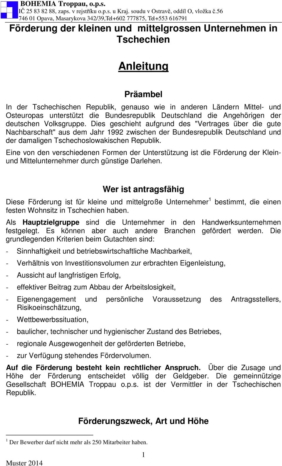 Dies geschieht aufgrund des "Vertrages über die gute Nachbarschaft" aus dem Jahr 1992 zwischen der Bundesrepublik Deutschland und der damaligen Tschechoslowakischen Republik.