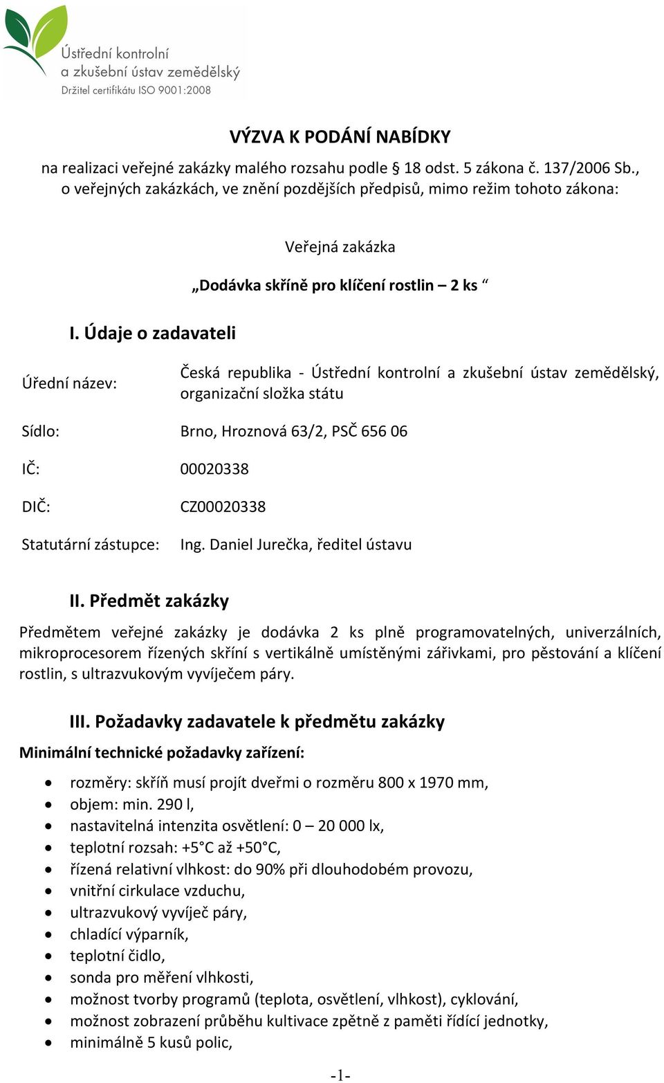 Hroznová 63/2, PSČ 656 06 IČ: 00020338 DIČ: Statutární zástupce: CZ00020338 Ing. Daniel Jurečka, ředitel ústavu II.