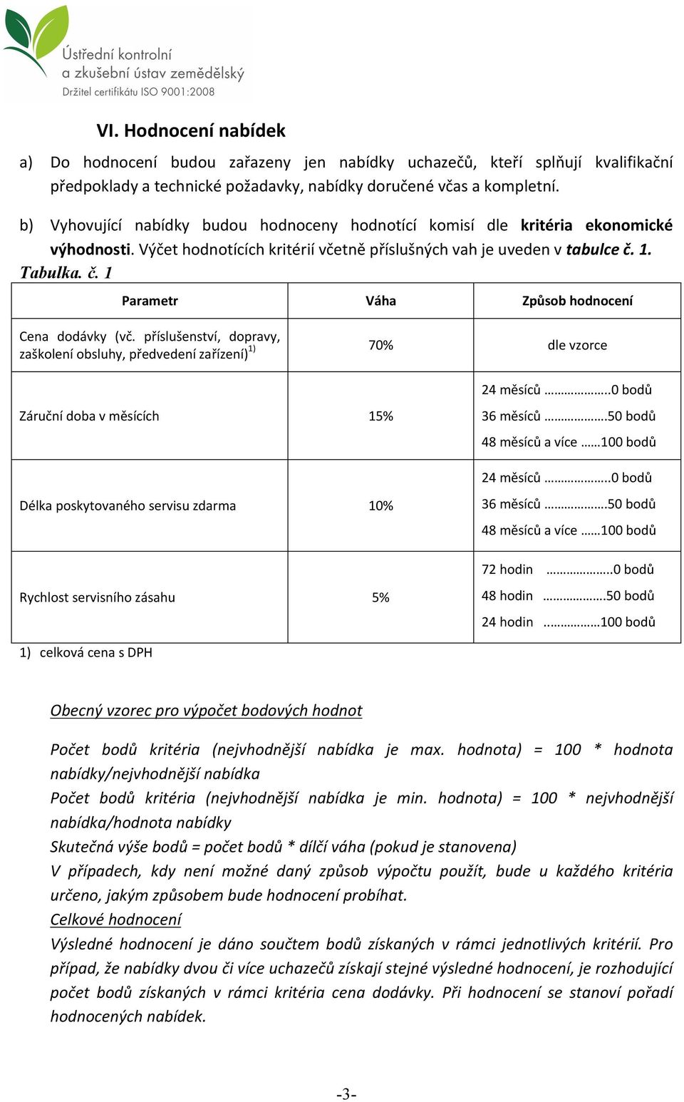 1. Tabulka. č. 1 Parametr Váha Způsob hodnocení Cena dodávky (vč.