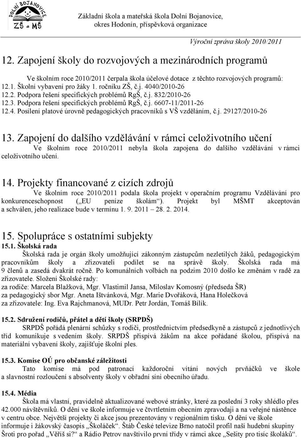 Posílení platové úrovně pedagogických pracovníků s VŠ vzděláním, č.j. 29127/2010-26 13.