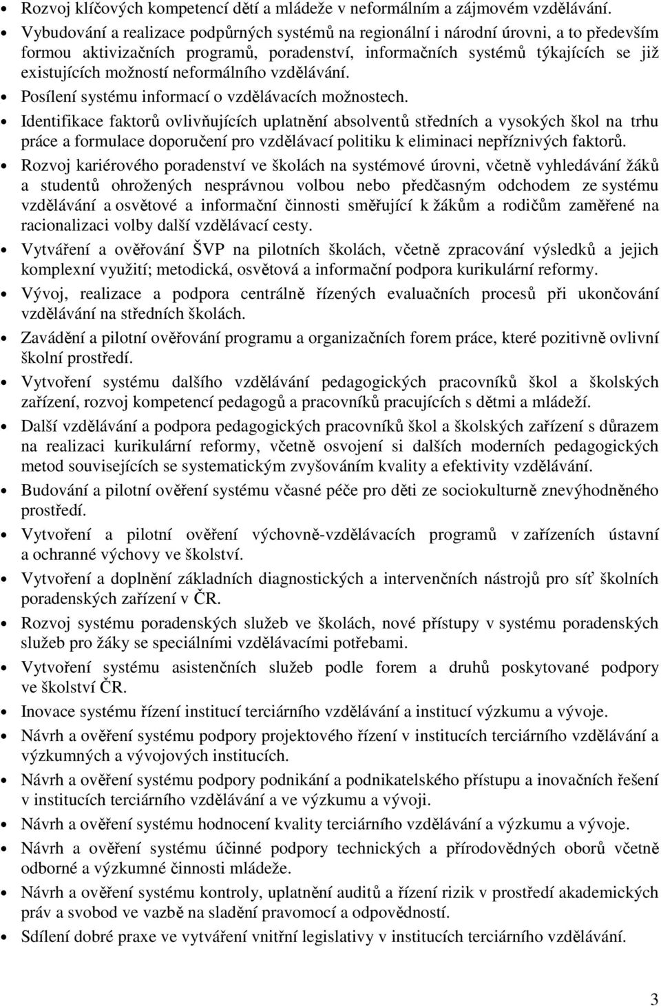 neformálního vzdělávání. Posílení systému informací o vzdělávacích možnostech.