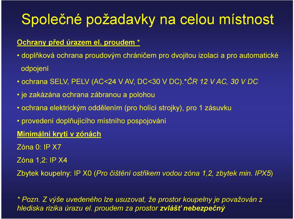 *ČR 12 V AC, 30 V DC je zakázána ochrana zábranou a polohou ochrana elektrickým oddělením (pro holící strojky), pro 1 zásuvku provedení doplňujícího místního