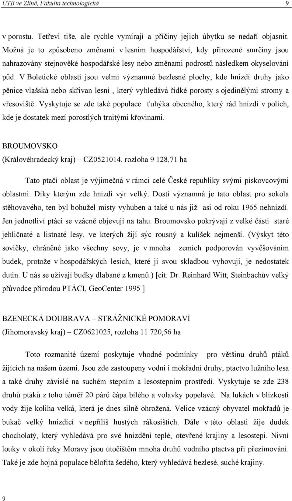 V Boletické oblasti jsou velmi významné bezlesné plochy, kde hnízdí druhy jako pěnice vlašská nebo skřivan lesní, který vyhledává řídké porosty s ojedinělými stromy a vřesoviště.