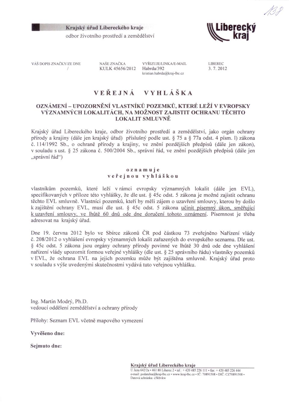životního prostředí a zemědělství, jako orgán ochrany přírody a krajiny (dále jen krajský úřad) příslušný podle ust. 75 a na odst. 4 písmo ) zákona č. 114/1992 Sb.