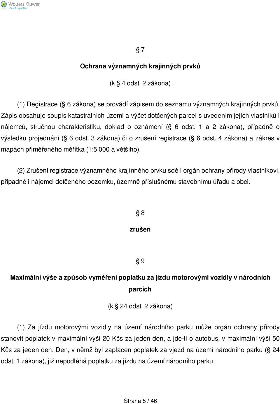 1 a 2 zákona), případně o výsledku projednání ( 6 odst. 3 zákona) či o zrušení registrace ( 6 odst. 4 zákona) a zákres v mapách přiměřeného měřítka (1:5 000 a většího).