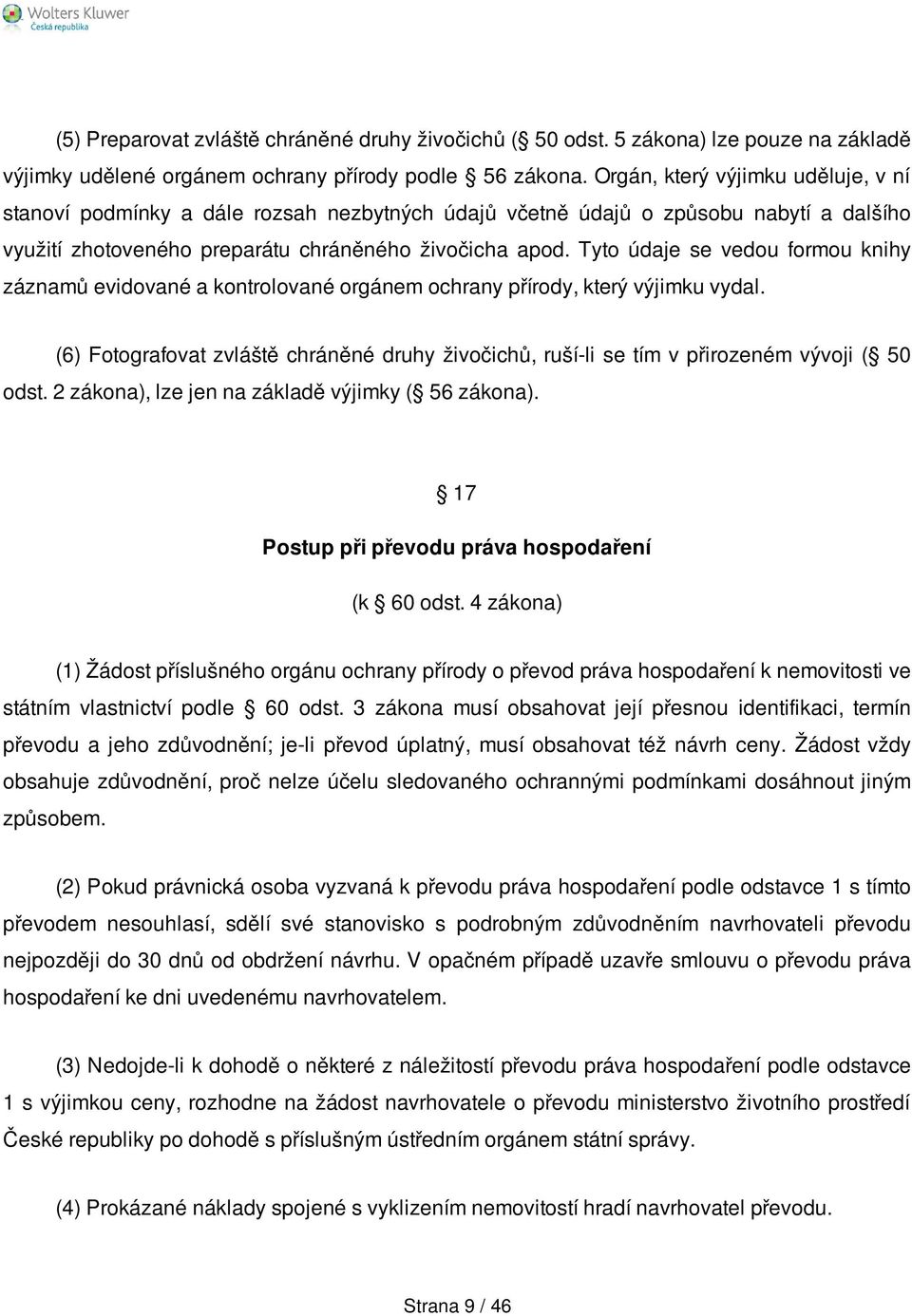 Tyto údaje se vedou formou knihy záznamů evidované a kontrolované orgánem ochrany přírody, který výjimku vydal.