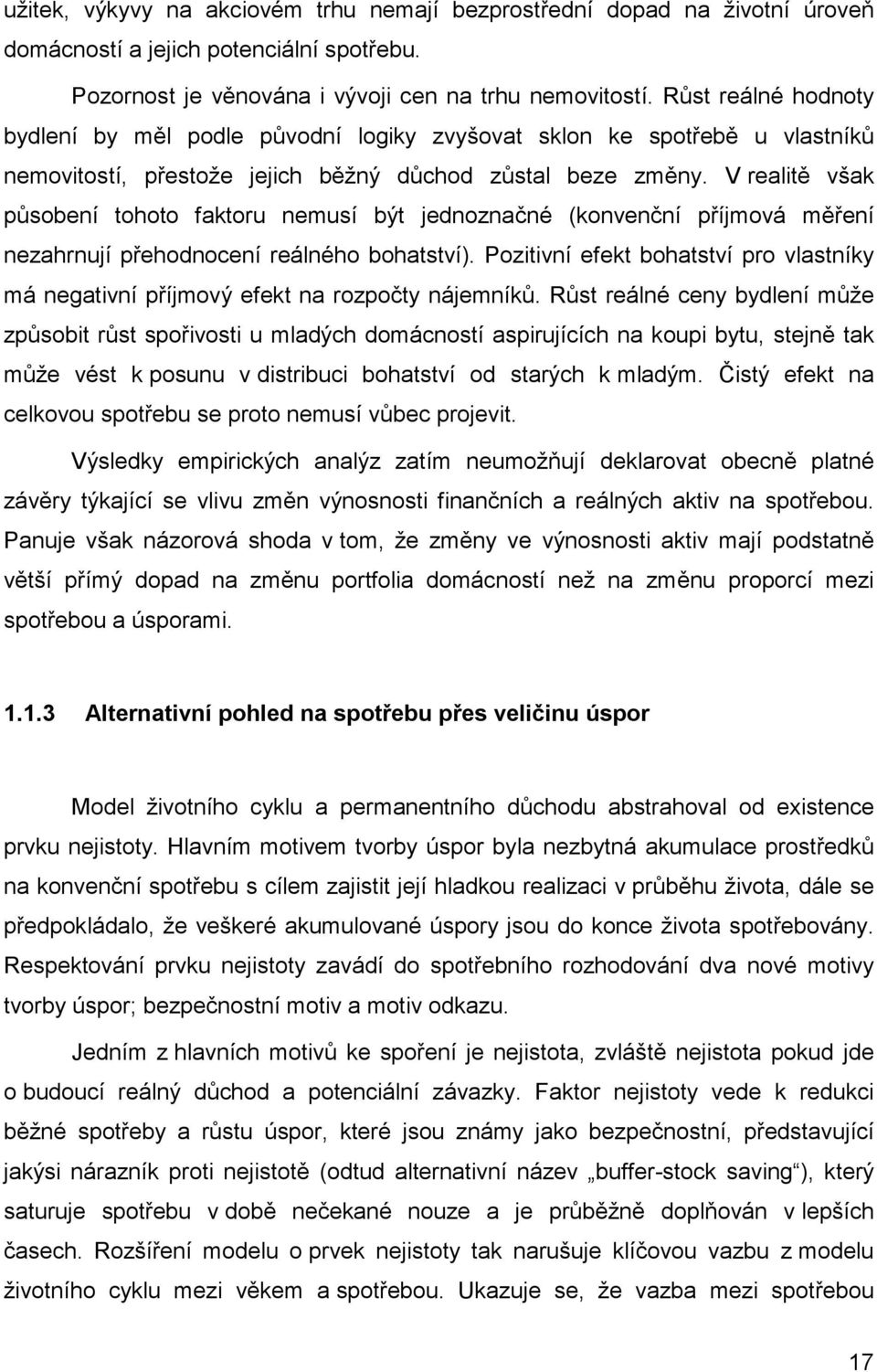 V realitě však působení tohoto faktoru nemusí být jednoznačné (konvenční příjmová měření nezahrnují přehodnocení reálného bohatství).