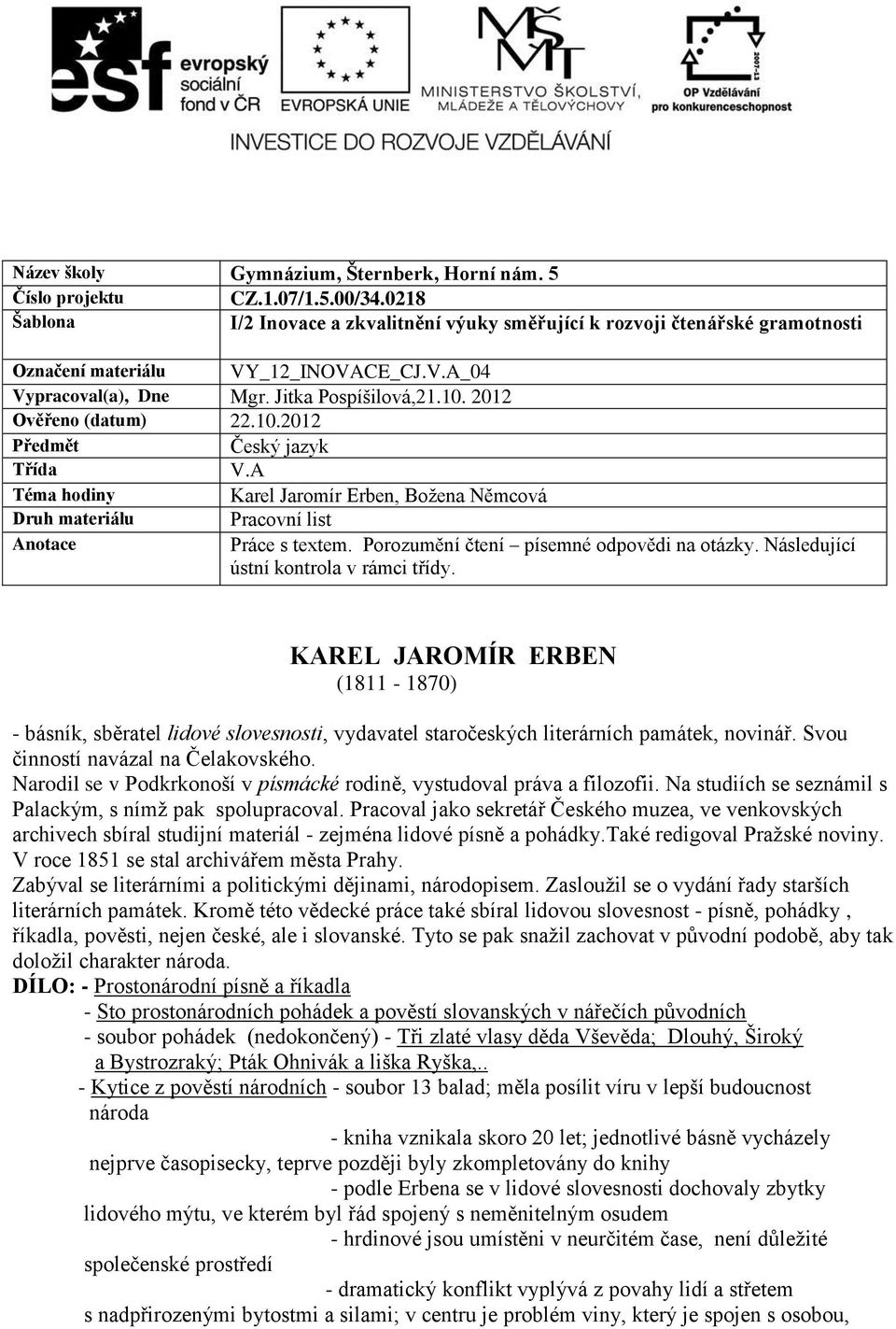 2012 Ověřeno (datum) 22.10.2012 Předmět Český jazyk Třída V.A Téma hodiny Karel Jaromír Erben, Božena Němcová Druh materiálu Pracovní list Anotace Práce s textem.