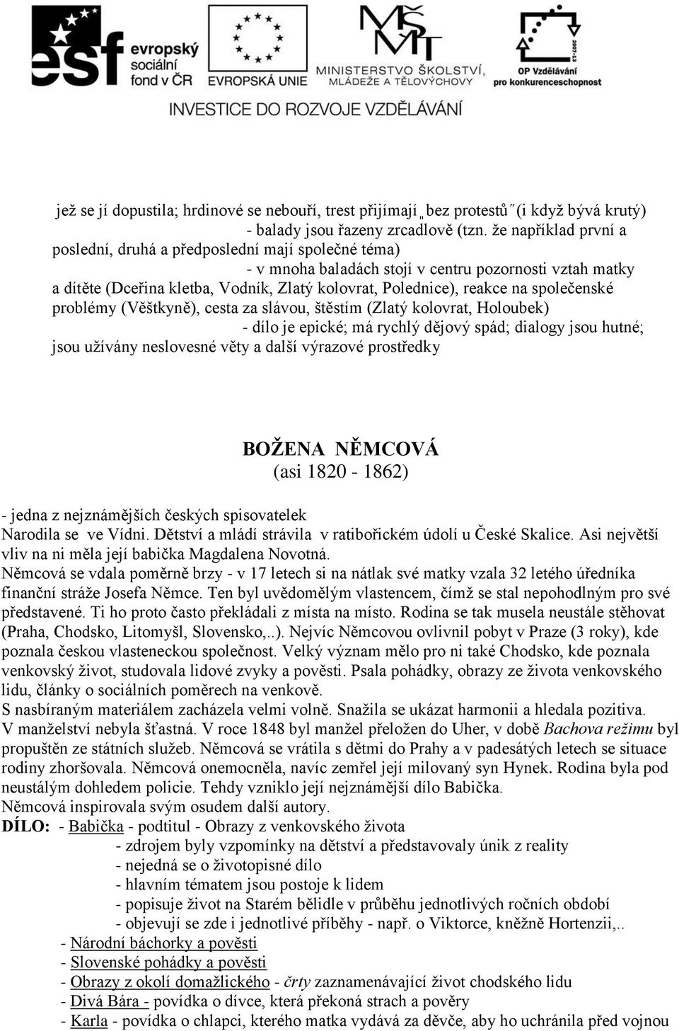 na společenské problémy (Věštkyně), cesta za slávou, štěstím (Zlatý kolovrat, Holoubek) - dílo je epické; má rychlý dějový spád; dialogy jsou hutné; jsou užívány neslovesné věty a další výrazové