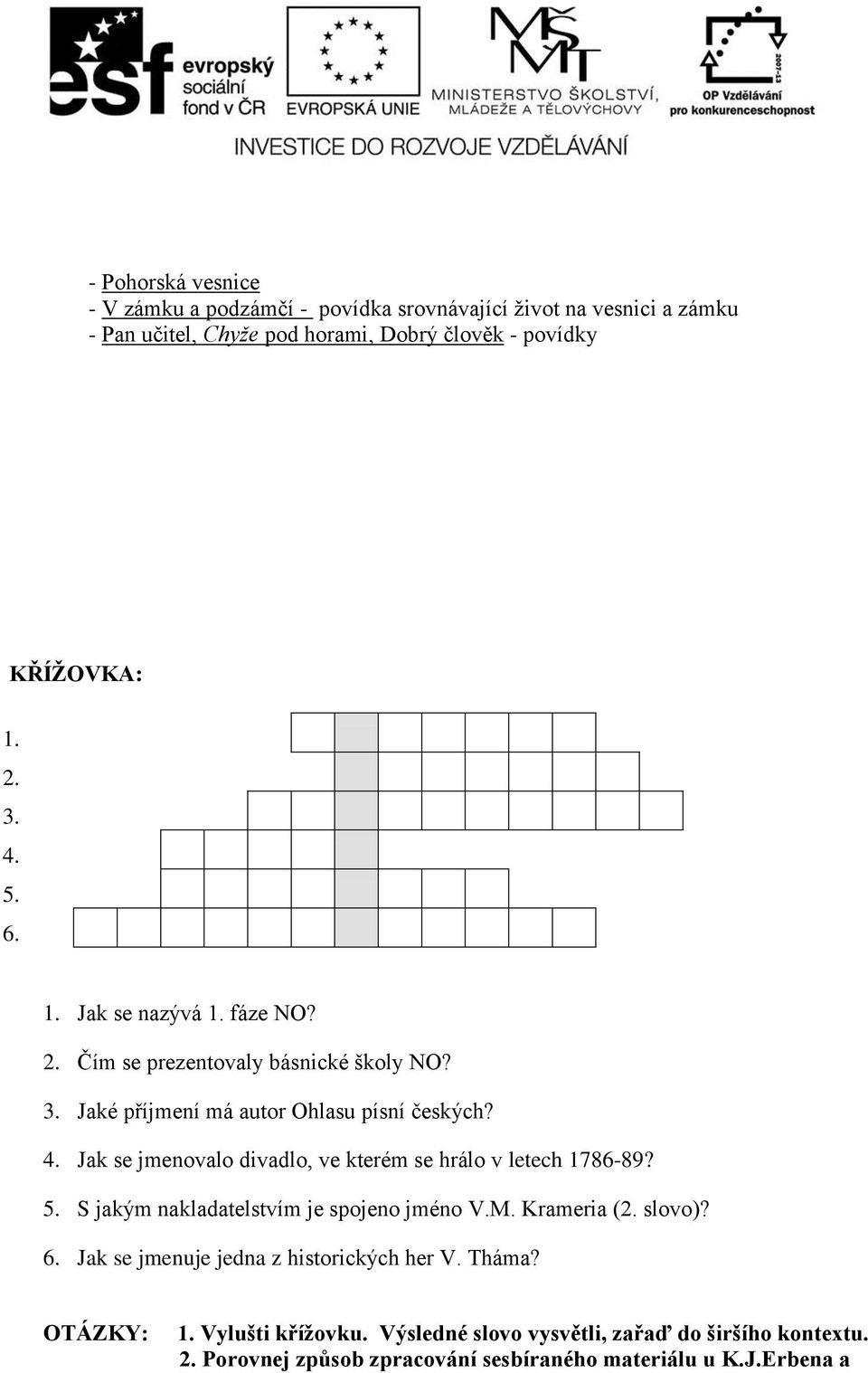 5. S jakým nakladatelstvím je spojeno jméno V.M. Krameria (2. slovo)? 6. Jak se jmenuje jedna z historických her V. Tháma? OTÁZKY: 1. Vylušti křížovku.