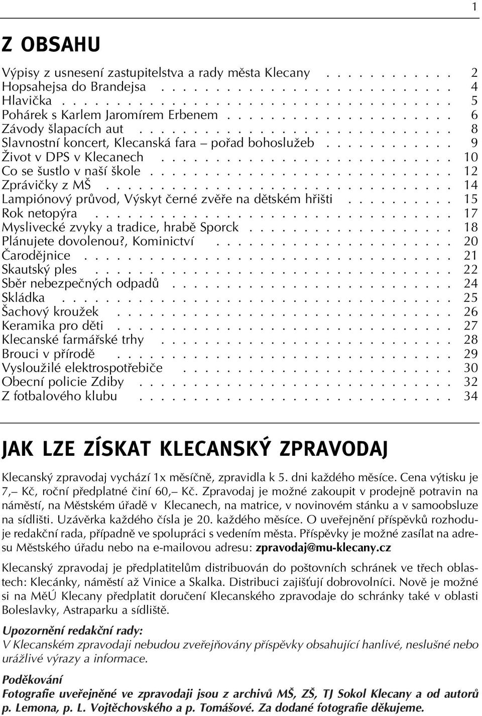 ........................... 12 Zpráviãky z M................................ 14 Lampiónov prûvod, V skyt ãerné zvûfie na dûtském hfii ti.......... 15 Rok netop ra.