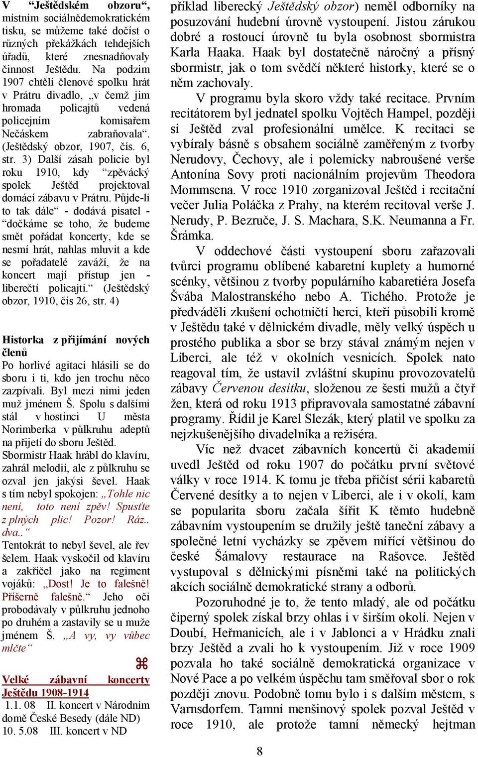 3) Další zásah policie byl roku 1910, kdy zpěvácký spolek Ještěd projektoval domácí zábavu v Prátru.