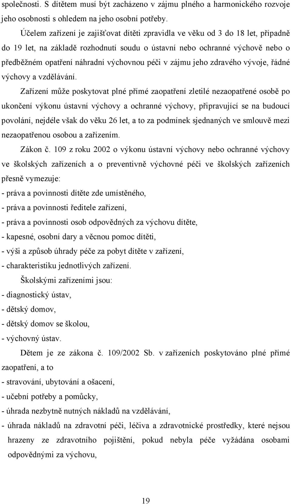 péči v zájmu jeho zdravého vývoje, řádné výchovy a vzdělávání.