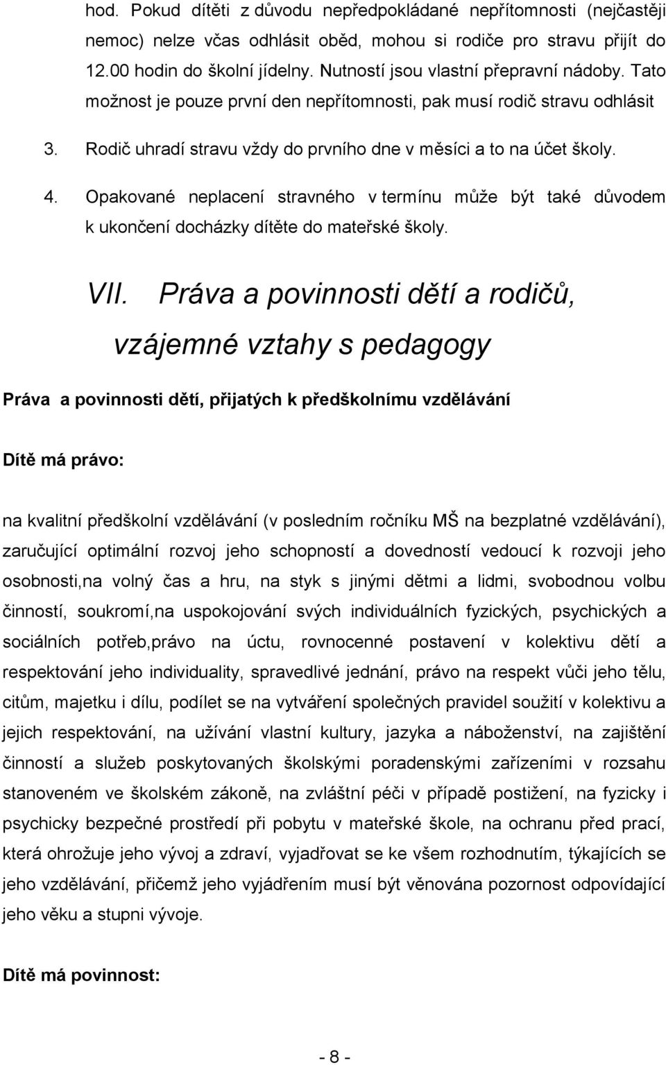 Opakované neplacení stravného v termínu můţe být také důvodem k ukončení docházky dítěte do mateřské školy. VII.