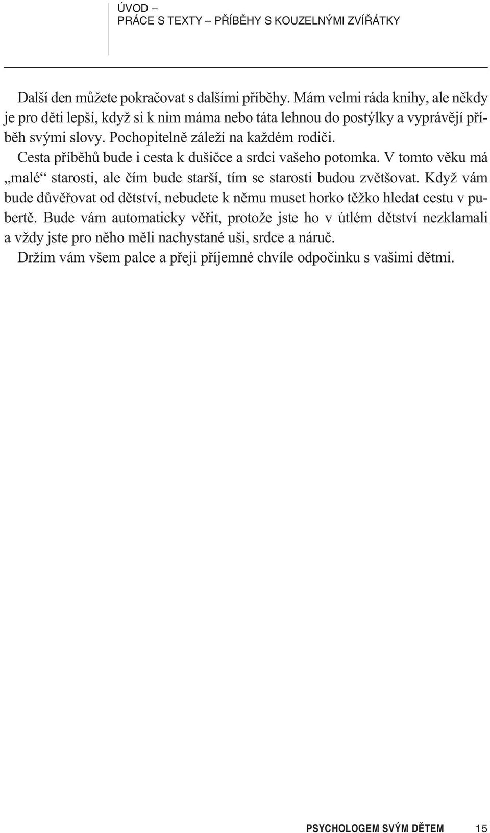 Cesta pøíbìhù bude i cesta k dušièce a srdci vašeho potomka. V tomto vìku má malé starosti, ale èím bude starší, tím se starosti budou zvìtšovat.