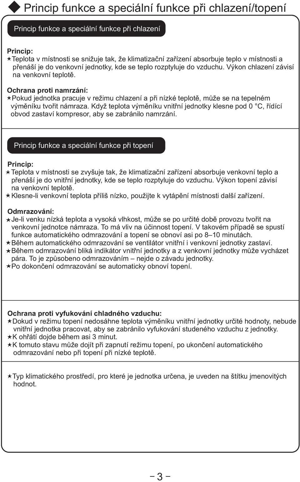 Ochrana proti namrzání: Pokud jednotka pracuje v režimu chlazení a pøi nízké teplotì, mùže se na tepelném výmìníku tvoøit námraza.