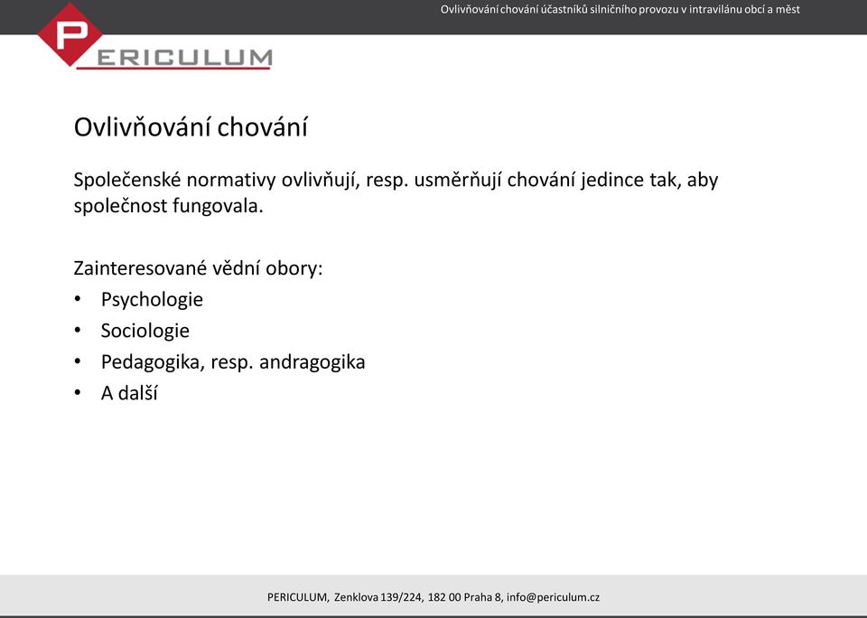 usměrňují chování jedince tak, aby společnost