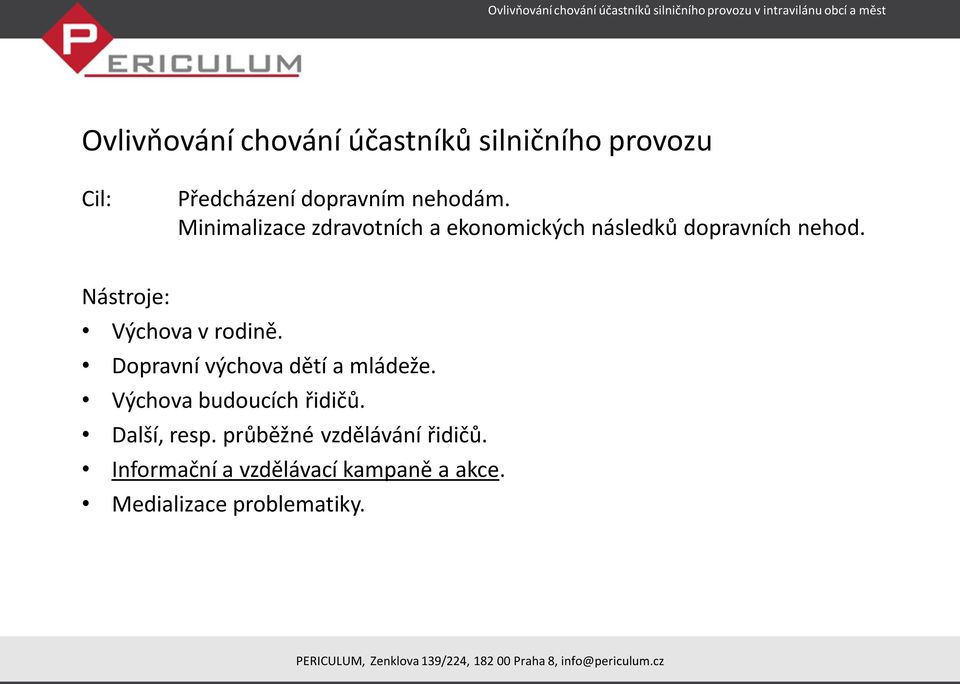 Nástroje: Výchova v rodině. Dopravní výchova dětí a mládeže. Výchova budoucích řidičů.