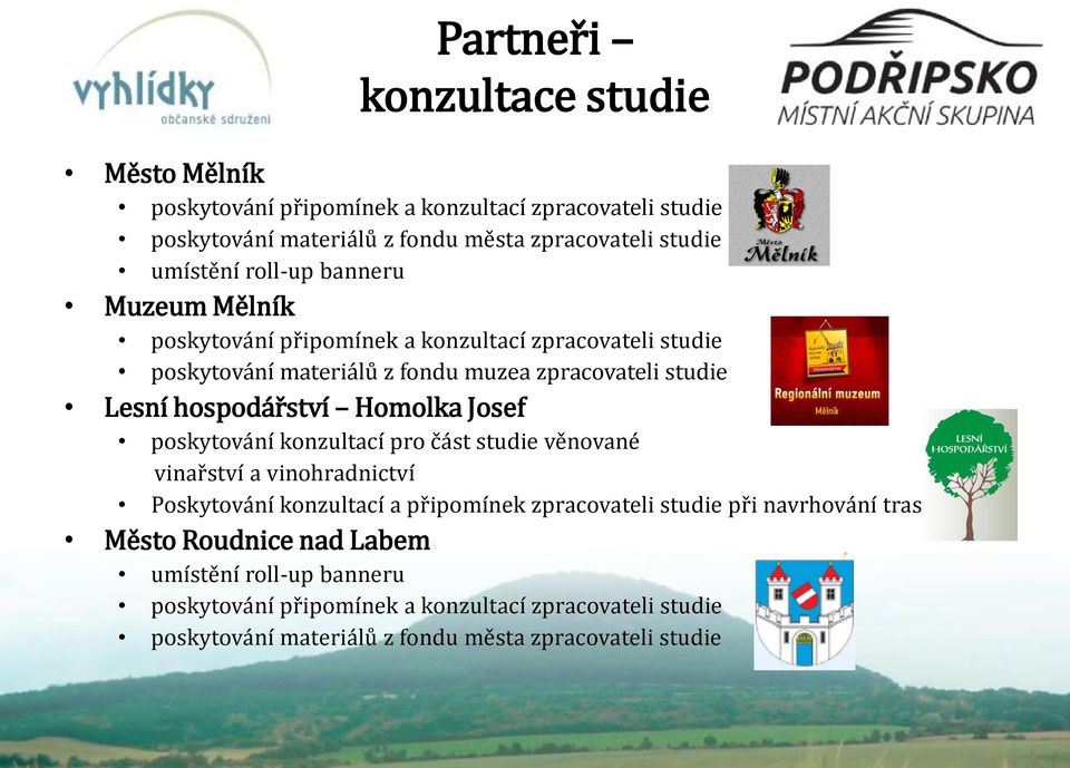 Homolka Josef poskytování konzultací pro část studie věnované vinařství a vinohradnictví Poskytování konzultací a připomínek zpracovateli studie při navrhování