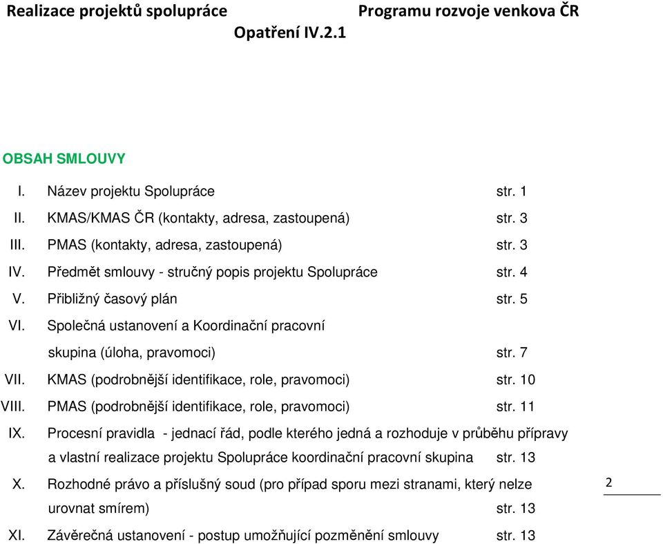 KMAS (podrobnější identifikace, role, pravomoci) str. 10 VIII. PMAS (podrobnější identifikace, role, pravomoci) str. 11 IX.