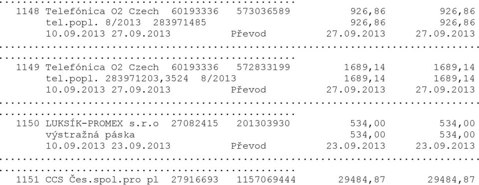 283971203,3524 8/2013 1689,14 1689,14 10.09.2013 27.09.2013 Převod 27.09.2013 27.09.2013 1150 LUKSÍK-PROMEX s.r.