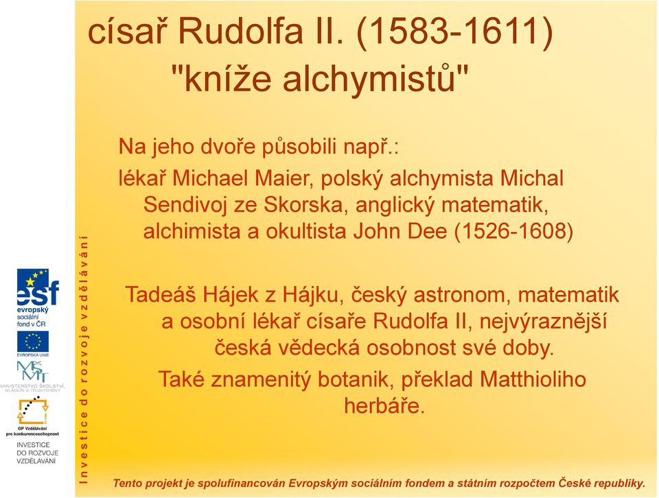 alchimista a okultista John Dee (1526-1608) Tadeáš Hájek z Hájku, český astronom, matematik a