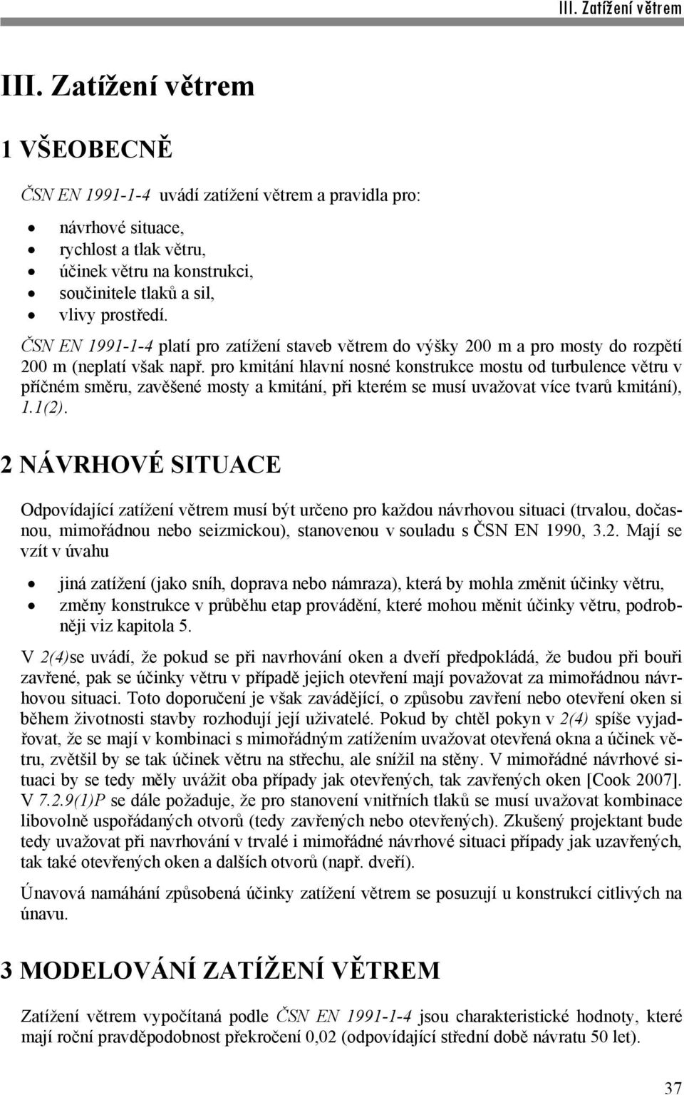 pro kmitání hlavní nosné konstrukce mostu od turbulence větru v příčném směru, zavěšené mosty a kmitání, při kterém se musí uvažovat více tvarů kmitání), 1.1(2).