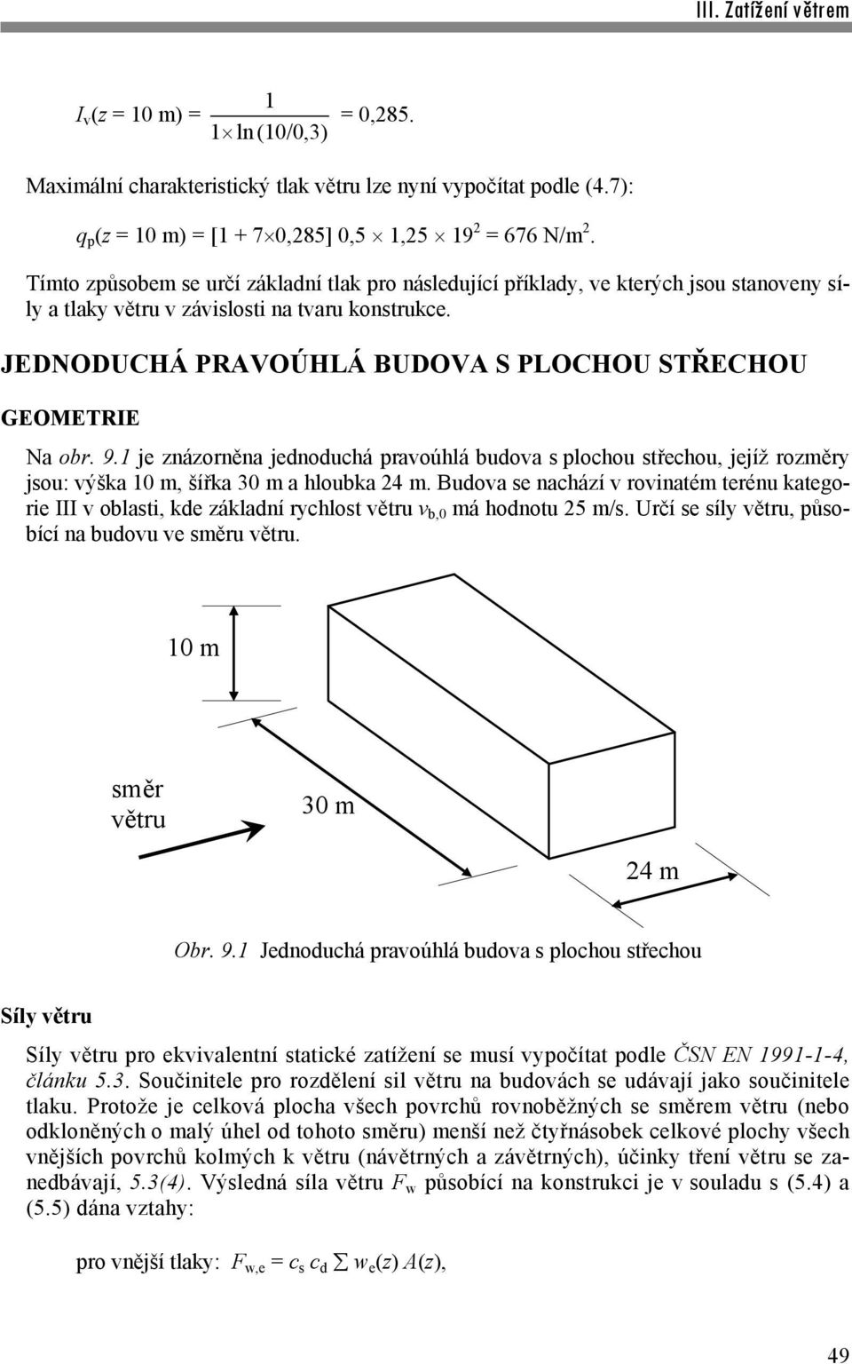 JEDNODUCHÁ PRAVOÚHLÁ BUDOVA S PLOCHOU STŘECHOU GEOMETRIE Na obr. 9.1 je znázorněna jednoduchá pravoúhlá budova s plochou střechou, jejíž rozměry jsou: výška 10 m, šířka 30 m a hloubka 24 m.