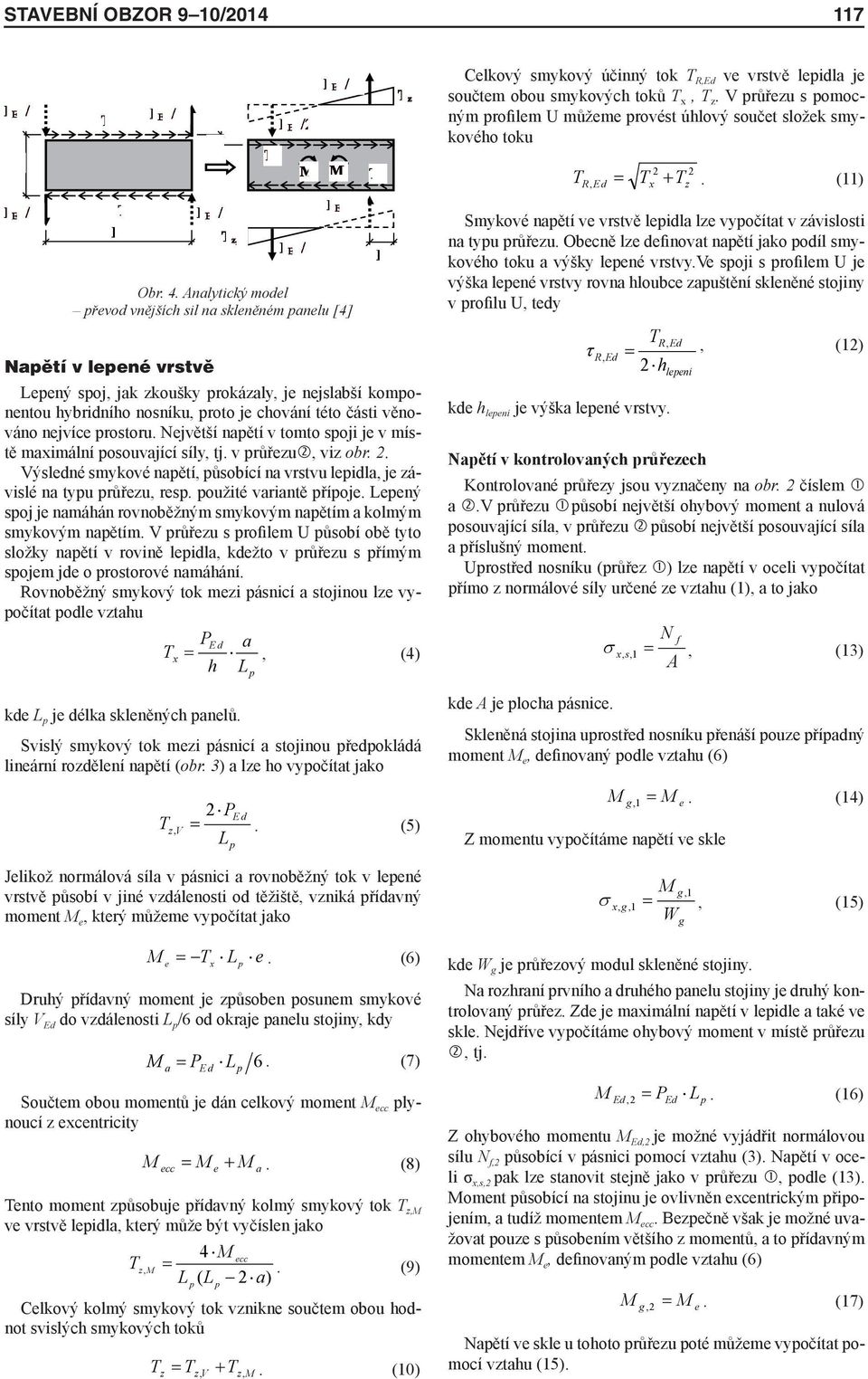 Analytický model řevod vnějších sil na skleněném anelu [4] Naětí v leené vrstvě Leený soj, jak zkoušky rokázaly, je nejslabší komonentou hybridního nosníku, roto je chování této části věnováno