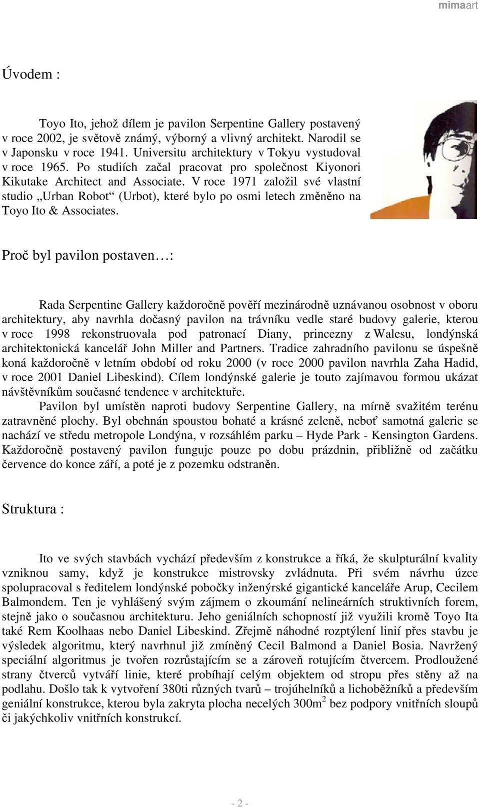 V roce 1971 založil své vlastní studio Urban Robot (Urbot), které bylo po osmi letech změněno na Toyo Ito & Associates.