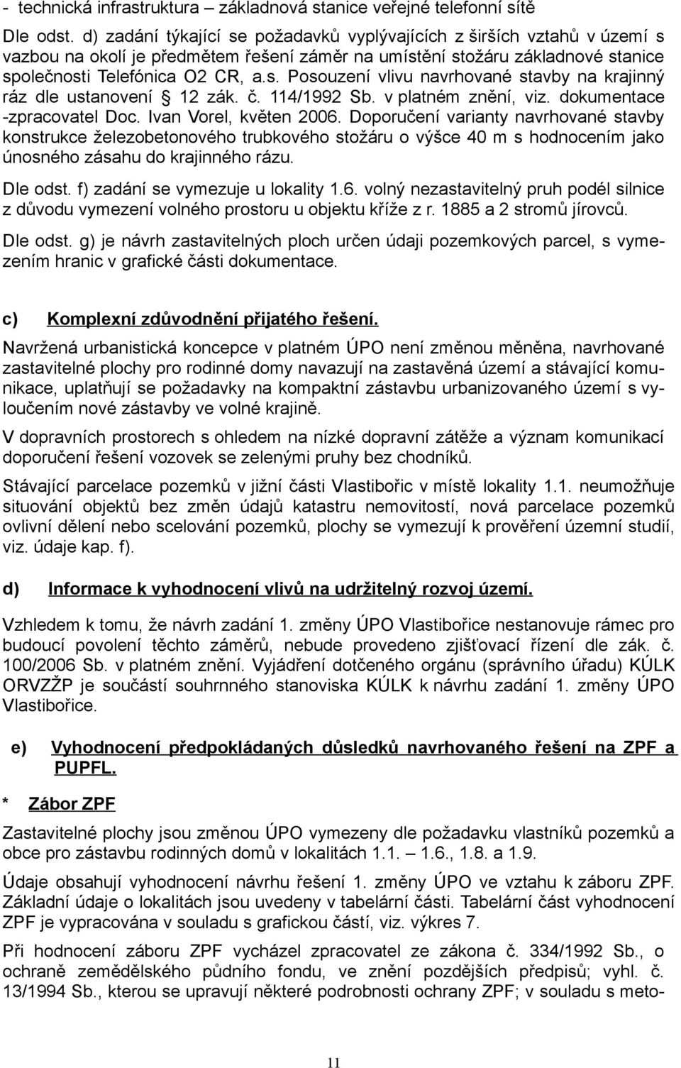 č. 114/1992 Sb. v platném znění, viz. dokumentace -zpracovatel Doc. Ivan Vorel, květen 2006.